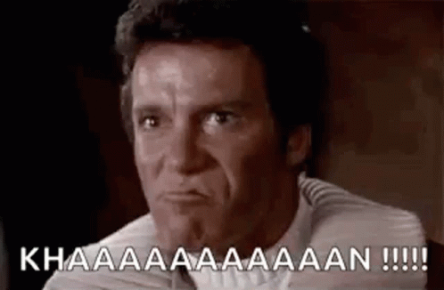Star Trek's Captain James T. Kirk yelling "KHAAAN", angrily'